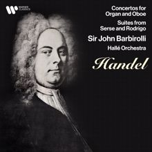 Sir John Barbirolli: Handel: Concertos for Oboe & Organ, Suites from Serse & Rodrigo