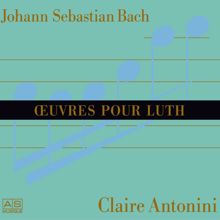 Claire Antonini: Johann Sebastian Bach: Oeuvres Pour Luth