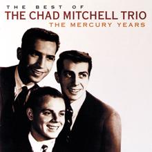 The Chad Mitchell Trio: The Best Of The Chad Mitchell Trio The Mercury Years