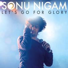 Sonu Nigam: Let's Go For Glory