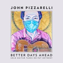 John Pizzarelli: Better Days Ahead (Solo Guitar Takes on Pat Metheny)