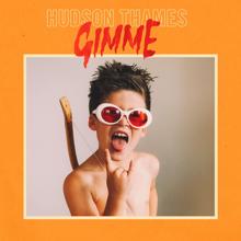 Hudson Thames: Gimme