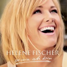 Helene Fischer: So Wie Ich Bin