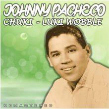 Johnny Pacheco: Chuki-Luki Wobble (Remastered)