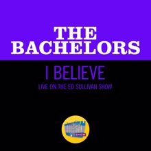 The Bachelors: I Believe (Live On The Ed Sullivan Show, May 23, 1965) (I BelieveLive On The Ed Sullivan Show, May 23, 1965)