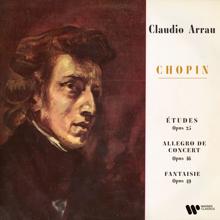 Claudio Arrau: Chopin: Études, Op. 25, Allegro de concert, Op. 46 & Fantaisie, Op. 49