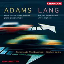 Netherlands Wind Ensemble: Lang: Are You Experienced? / Under Orpheus / Adams: Grand Pianola Music