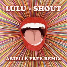 Lulu: Shout (Arielle Free Remix) (ShoutArielle Free Remix)