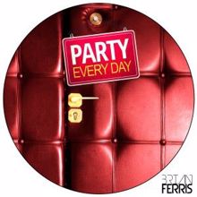 Brian Ferris: Party Every Day