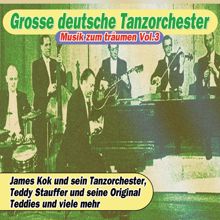 Teddy Stauffer und seine Original Teddies: Grosse deutsche Tanzorchester - Musik zum träumen Vol. 3