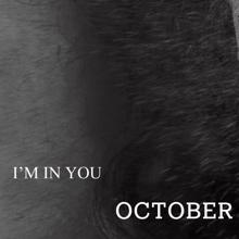 October: I'M IN YOU