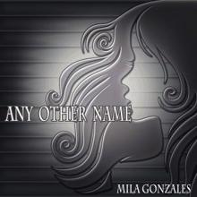 Mila Gonzales: Any Other Name