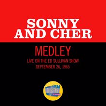 Sonny & Cher: I Got You Babe/Where Do You Go/But You're Mine (Medley/Live On The Ed Sullivan Show, September 26, 1965) (I Got You Babe/Where Do You Go/But You're MineMedley/Live On The Ed Sullivan Show, September 26, 1965)