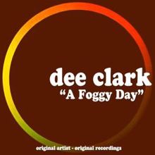 Dee Clark: A Foggy Day