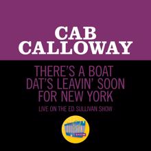 Cab Calloway: There’s A Boat Dat’s Leavin’ Soon For New York (Live On The Ed Sullivan Show, June 20, 1965) (There’s A Boat Dat’s Leavin’ Soon For New YorkLive On The Ed Sullivan Show, June 20, 1965)