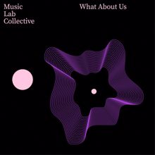 Music Lab Collective: What About Us