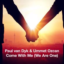 Paul Van Dyk & Ummet Ozcan: Come With Me (We Are One)