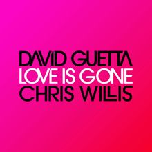 David Guetta, Chris Willis: Love Is Gone (Fred Riester & Joachim Garraud Radio Edit Remix)