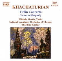 Mihaela Martin: Khachaturian, A.I.: Violin Concerto / Concerto-Rhapsody