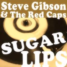 Steve Gibson & The Red Caps: Sugar Lips