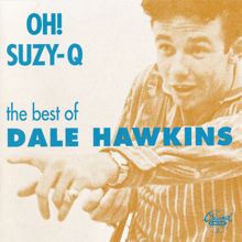 Dale Hawkins: Oh! Suzy-Q: The Best Of Dale Hawkins