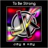 Jay & Kay: To Be Strong