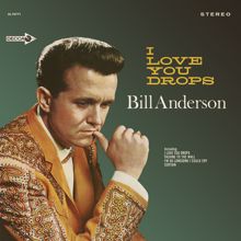 Bill Anderson: Think I'll Go Somewhere And Cry Myself To Sleep