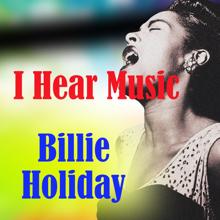 Billie Holiday: I Hear Music