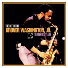 Grover Washington, Jr.: THE DEFINITIVE GROVER WASHINGTON, JR. - THE ELEKTRA YEARS