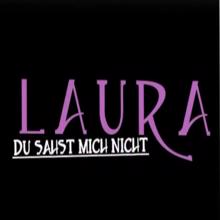 Laura: Du sahst mich nicht