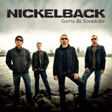 Nickelback: Gotta Be Somebody