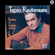 Tapio Rautavaara: Tänään ei lauluja synny