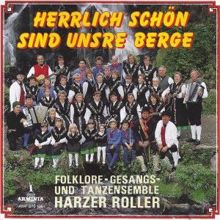 Folklore-Gesangs- und Tanzensemble Harzer Roller: Herrlich schön sind unsre Berge