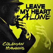 Coleman Hawkins: Leave My Heart Alone