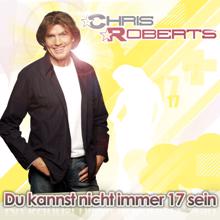 Chris Roberts: Du kannst nicht immer 17 sein