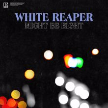 White Reaper: Might Be Right