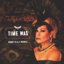 Honey B. & T-Bones: Time Was