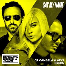 David Guetta: Say My Name (feat. Bebe Rexha & J. Balvin) (JP Candela & ATK1 Remix)