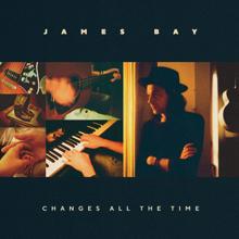 James Bay: Changes All The Time