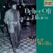 Junior Wells: Better Off With The Blues