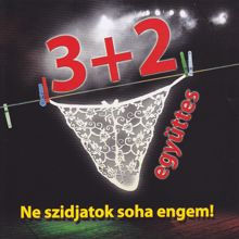 3+2: Ne szidjatok soha engem