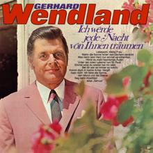 Gerhard Wendland: Ich werde jede Nacht von Ihnen träumen