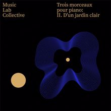 Music Lab Collective: Trois morceaux pour piano: II. D'un jardin clair (Arr. Piano)