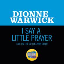 Dionne Warwick: I Say A Little Prayer (Live On The Ed Sullivan Show, January 7, 1968) (I Say A Little PrayerLive On The Ed Sullivan Show, January 7, 1968)