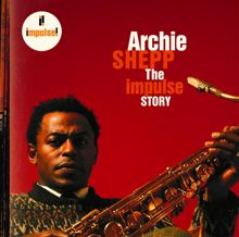 Archie Shepp: The Impulse Story