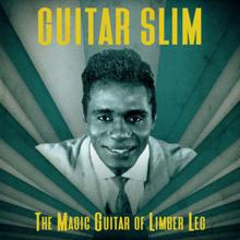 Guitar Slim: The Magic Guitar of Limber Leg (Remastered)