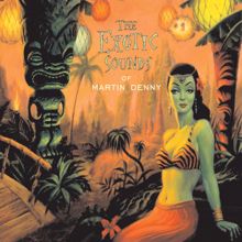 Martin Denny: The Exotic Sounds Of Martin Denny