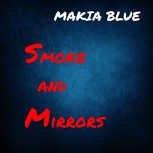 Makia Blue: Smoke and Mirrors