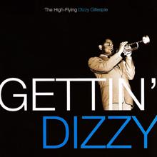 Dizzy Gillespie: Gettin' Dizzy: The High-Flying Dizzy Gillespie