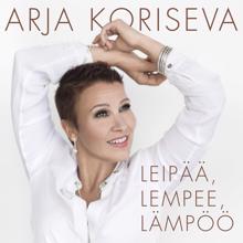 Arja Koriseva: Leipää, lempee, lämpöö